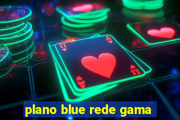 plano blue rede gama